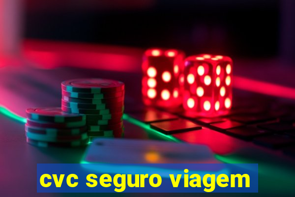 cvc seguro viagem